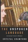 The Unspoken Language: An Animal Trainer's Memoir Cover Image