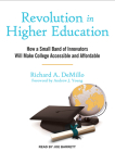 Revolution in Higher Education: How a Small Band of Innovators Will Make College Accessible and Affordable Cover Image