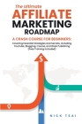 The Ultimate Affiliate Marketing Roadmap A Crash Course for Beginners: Covering Essential Strategies and Secrets, Including YouTube, Blogging, Course, Cover Image