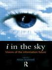 I in the Sky: Visions of the Information Future By Alison Scammell (Editor) Cover Image