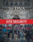 The DNA of Executive Protection Site Security Cover Image