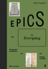 Epics in the Everyday: Photography, Architecture, and the Problem of Realism (Architecture at Rice) By Jesús Vassallo Cover Image