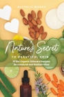 Nature's Secret to Beautiful Skin: 35 DIY Organic Skincare Recipes for a Natural and Radiant Glow By Nathalie Woods Cover Image