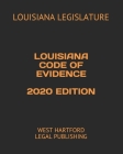 Louisiana Code of Evidence 2020 Edition: West Hartford Legal Publishing By Louisiana Legislature Cover Image