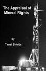 The Appraisal of Mineral Rights: with emphasis on oil and gas valuation as real property By Terrel L. Shields Cover Image