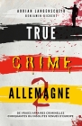 True Crime Allemagne 2: De vraies affaires criminelles choquantes ou insolites venues d'Europe By Langenscheid, Benjamin Rickert Cover Image