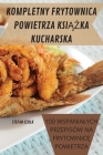 Zabawne I Smaczne Przepisy Na Frytce 2022 By Olga Paluch Cover Image