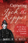 Capturing Jack The Ripper: In the Boots of a Bobby in Victorian London Cover Image