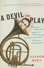 A Devil to Play: One Man's Year-Long Quest to Master the Orchestra's Most Difficult Instrument By Jasper Rees Cover Image