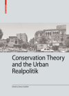 Conservation Theory and the Urban Realpolitik (Kulturelle Und Technische Werte Historischer Bauten #11) Cover Image