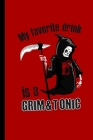 My Favorite Drink Is A Grim & Tonic: Spooky Grim Reaper Halloween Party Scary Hallows Eve All Saint's Day Celebration Gift For Celebrant And Trick Or By Zia Hamilton Cover Image