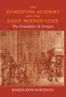 The Florentine Academy and the Early Modern State: The Discipline of Disegno By Karen-Edis Barzman Cover Image