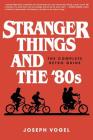 Stranger Things and the '80s: The Complete Retro Guide By Joseph Vogel Cover Image