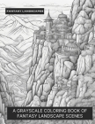 Fantasy Landscapes: A Grayscale Coloring Book of Fantasy Landscape Scenes By Smokewell Cover Image