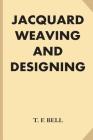 Jacquard Weaving and Designing (Large Print) By T. F. Bell Cover Image