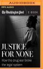 Justice for None: How the Drug War Broke the Legal System Cover Image