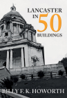Lancaster in 50 Buildings Cover Image