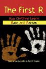 The First R: How Children Learn Race and Racism By Debra Van Ausdale, Joe R. Feagin Cover Image