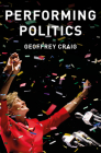 Performing Politics: Media Interviews, Debates and Press Conferences (Contemporary Political Communication) By Geoffrey Craig Cover Image