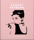 The Little Guide to Audrey Hepburn: Screen and Style Icon By Caroline Jones Cover Image