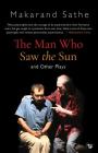 The Man Who Saw the Sun: And Other Plays By Makarand Sathe Cover Image