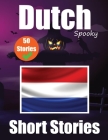 50 Short Spooky Storiеs in Dutch A Bilingual Journеy in English and Dutch: Haunted Tales in English and Dutch Learn Dutch Language in an E By Auke de Haan, Skriuwer Com Cover Image