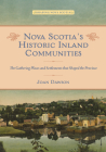 Nova Scotia's Historic Inland Communities: The Gathering Places and Settlements That Shaped the Province By Joan Dawson Cover Image