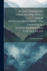 Kleine Finnische Sprachlehre Nebst Einem Wörterverzeichnis Der Finnnisch-Indoeuropäischen Entlehungen Cover Image
