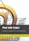 Pivot with Power: : Strategies for a Dynamic Career Transformation at 40+ Cover Image