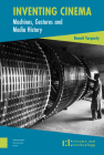 Inventing Cinema: Machines, Gestures and Media History By Benoît Turquety Cover Image