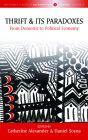 Thrift and Its Paradoxes: From Domestic to Political Economy (Max Planck Studies in Anthropology and Economy #10) By Catherine Alexander (Editor), Daniel Sosna (Editor) Cover Image