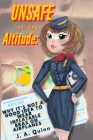 Unsafe at any Altitude: Why It's Not a Good idea to Wear inflatable Bras on Airplanes By J. A. Quinn Cover Image