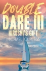 Double Dare III, Hiroshi's Gift By Michael Curless Cover Image