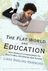 The Flat World and Education: How America's Commitment to Equity Will Determine Our Future (Multicultural Education) By Linda Darling-Hammond, James a. Banks (Editor) Cover Image