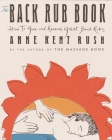 Back Rub Book: How to Give and Receive Great Back Rubs By Anne Kent Rush Cover Image