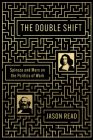 The Double Shift: Spinoza and Marx on the Politics of Work By Jason Read Cover Image