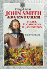 Captain John Smith, Adventurer: Piracy, Pocahontas and Jamestown Cover Image