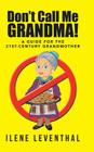Don't Call Me Grandma!: A Guide for the 21st-Century Grandmother By Ilene Leventhal Cover Image