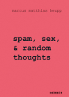 Marcus Matthias Keupp: Spam, Sex, & Random Thoughts By Marcus Keupp (Artist) Cover Image