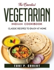 The Essential Vegetarian Indian Cookbook: Classic Recipes to Enjoy at Home Cover Image