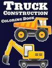 Truck Construction Coloring Book: Truck Coloring Books for Boys, Truck Books, Little Blue Cars, Christmas Coloring Books, Truck Books for Toddler, Tru Cover Image