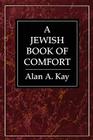 A Jewish Book of Comfort By Alan A. Kay Cover Image