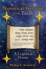 The Numerical Structure of the Torah, a Logistical Primer By Sr. Stiefel, Phillip E. Cover Image