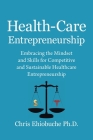 Health-Care Entrepreneurship: Embracing the Mindset and Skills for Competitive and Sustainable Healthcare Entrepreneurship Cover Image