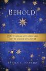Behold! Cultivating Attentiveness in the Season of Advent By Pamela C. Hawkins Cover Image
