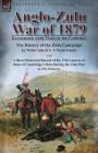 Anglo-Zulu War of 1879: Illustrated with Maps of the Campaign-The History of the Zulu Campaign by Waller Ashe and E. V. Wyatt Edgell with a Sh Cover Image