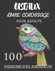Oiseaux Livre Coloriage: 100 Dessins Des Animaux Pour Adulte Cover Image