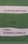 The Case for Larry Fleming By George Clowers Cover Image