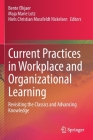 Current Practices in Workplace and Organizational Learning: Revisiting the Classics and Advancing Knowledge By Bente Elkjaer (Editor), Maja Marie Lotz (Editor), Niels Christian Mossfeldt Nickelsen (Editor) Cover Image