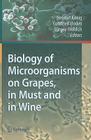 Biology of Microorganisms on Grapes, in Must and in Wine By Helmut König (Editor), Gottfried Unden (Editor), Jürgen Fröhlich (Editor) Cover Image